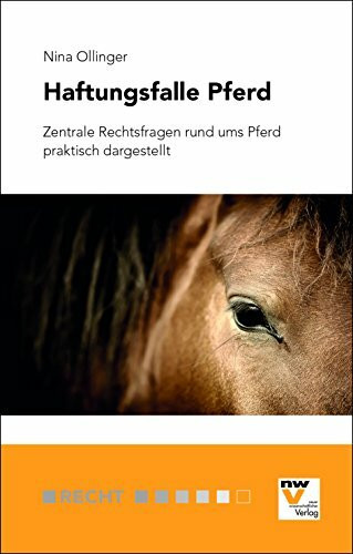 Haftungsfalle Pferd: Zentrale Rechtsfragen rund ums Pferd praktisch dargestellt