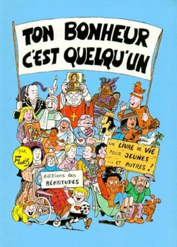 Ton bonheur, c'est quelqu'un: Un livre de vie pour jeunes et autres