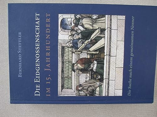 Die Eidgenossenschaft im 15. Jahrhundert: Die Suche nach einem gemeinsamen Nenner