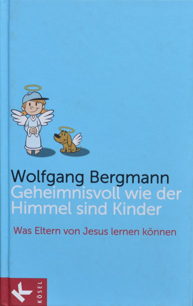 Geheimnisvoll wie der Himmel sind Kinder: Was Eltern von Jesus lernen können