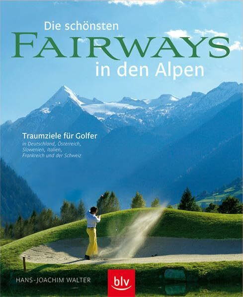 Die schönsten Fairways in den Alpen: Traumziele für Golfer in Deutschland, Österreich, Slowenien, Italien, Frankreich und in der Schweiz