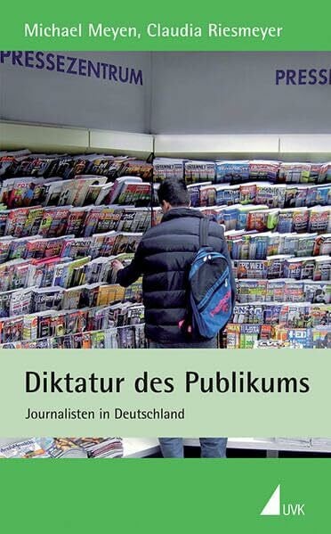 Diktatur des Publikums: Journalisten in Deutschland