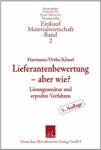 Lieferantenbewertung – aber wie?: Lösungsansätze und erprobte Verfahren (Praxisreihe Materialwirtschaft Einkauf)