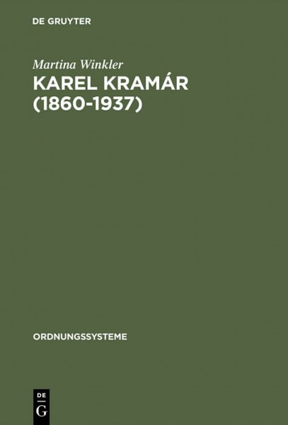 Karel Kramar 1860-1937. Selbstbild, Fremdwahrnehmungen und Modernisierungsverständnis eines tschechischen Politikers