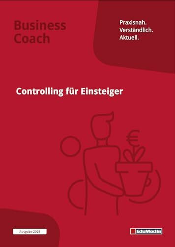 Controlling für Einsteiger - Schritt für Schritt durchs Controlling: Ausgabe 2024. Schritt für Schritt durchs Controlling. So beherrschen Sie ... u.v.m. (Business Coach)