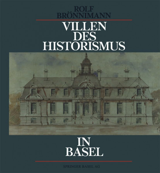 Villen des Historismus in Basel: Ein Jahrhundert grossbürgerliche Wohnkultur