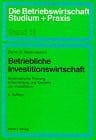 Betriebliche Investitionswirtschaft: Systematische Planung, Entscheidung und Kontrolle von Investitionen (Die Betriebswirtschaft. Studium und Praxis)
