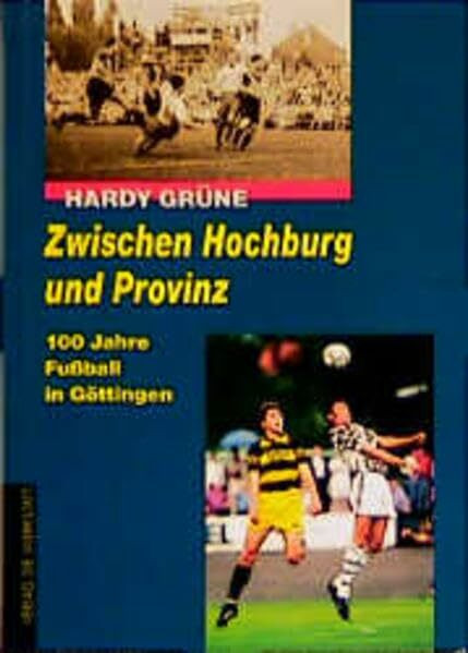 Zwischen Hochburg und Provinz. 100 Jahre Fußball in Göttingen