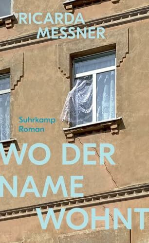 Wo der Name wohnt: Roman | Über das, was von einer Familie bleibt