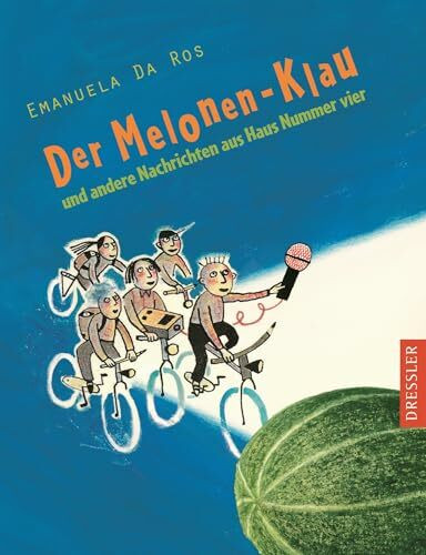 Der Melonen-Klau: und andere Nachrichten aus Haus Nummer vier.