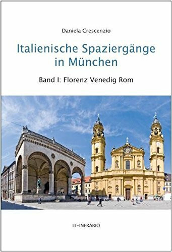 Italienische Spaziergänge in München, Bd.1: Florenz, Venedig, Rom