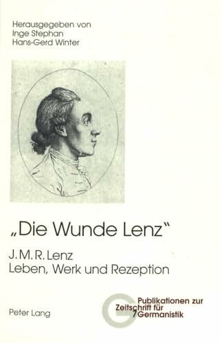 Die Wunde Lenz. J. M. R. Lenz Leben, Werk und Rezeption Die Wunde Lenz. J. M. R. Lenz Leben, Werk und Rezeption