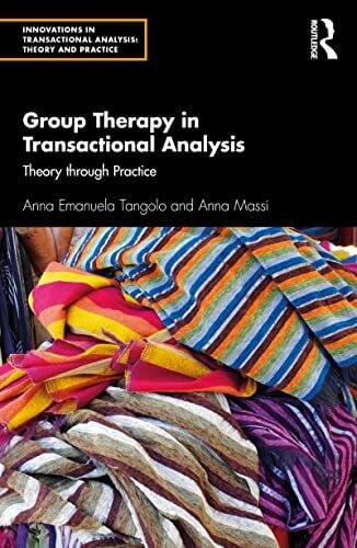 Group Therapy in Transactional Analysis: Theory through Practice (Innovations in Transactional Analysis: Theory and Practice)
