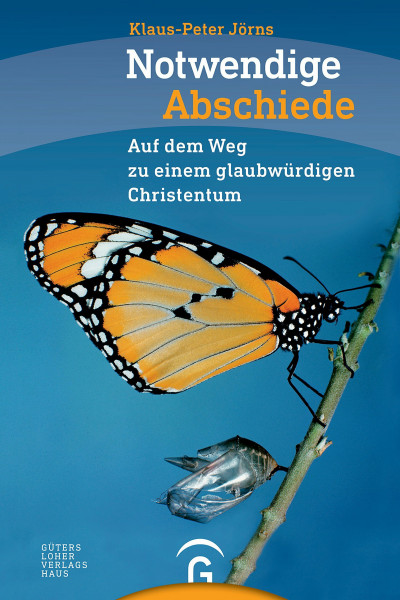 Notwendige Abschiede: Auf dem Weg zu einem glaubwürdigen Christentum