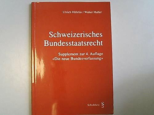 Schweizerisches Bundesstaatsrecht. Supplement zur 4. Auflage "Die neue Bundesverfassung".