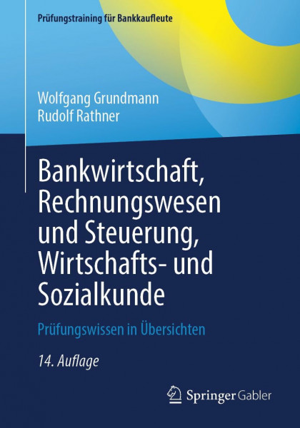 Bankwirtschaft, Rechnungswesen und Steuerung, Wirtschafts- und Sozialkunde: Prüfungswissen in Übersichten (Prüfungstraining für Bankkaufleute)