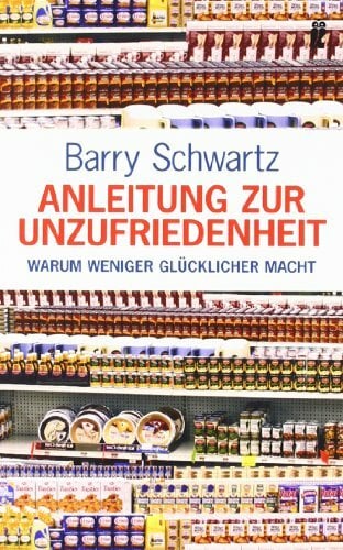 Anleitung zur Unzufriedenheit: Warum weniger glücklicher macht Anleitung zur Unzufriedenheit: Warum weniger glücklicher macht