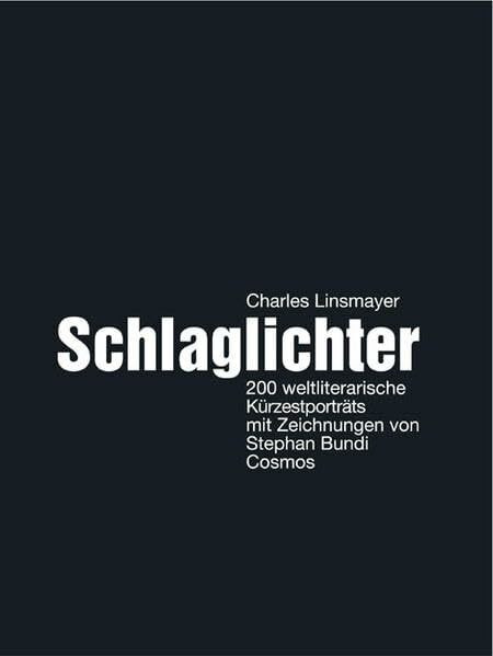 Schlaglichter: 200 weltliterarische Kürzestporträts