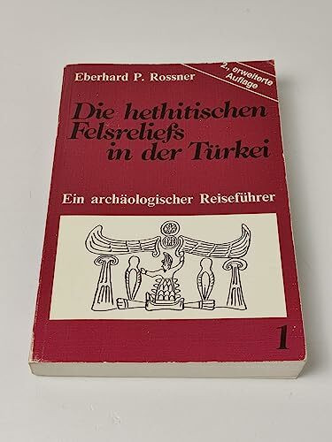 Die hethitischen Felsreliefs in der Türkei: Ein archäologischer Reiseführer