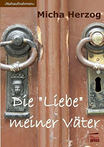 Die "Liebe" meiner Väter (Nahaufnahmen: Biografische Reihe)