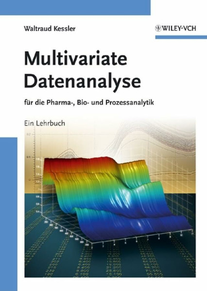 Multivariate Datenanalyse: für die Pharma-, Bio- und Prozessanalytik