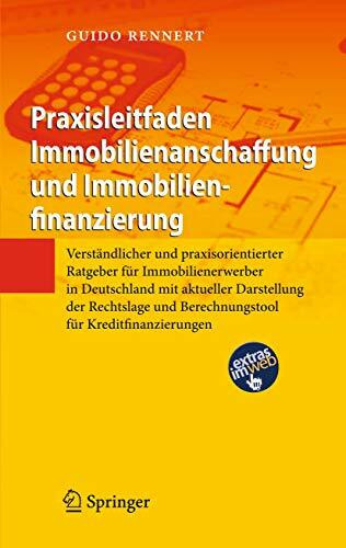 Praxisleitfaden Immobilienanschaffung und Immobilienfinanzierung: Verständlicher und praxisorientierter Ratgeber für Immobilienerwerber in Deutschland ... und Berechnungstool für Kreditfinanzierungen