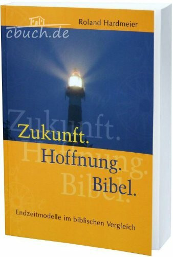 Zukunft. Hoffnung. Bibel: Endzeitmodelle im biblischen Vergleich