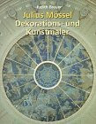 Julius Mössel, Dekorations- und Kunstmaler (1871 - 1957). Zur Wiederentdeckung seiner Arbeiten in Süddeutschland (Arbeitshefte Regierungspräsidium Stuttgart - Landesamt für Denkmalpflege)