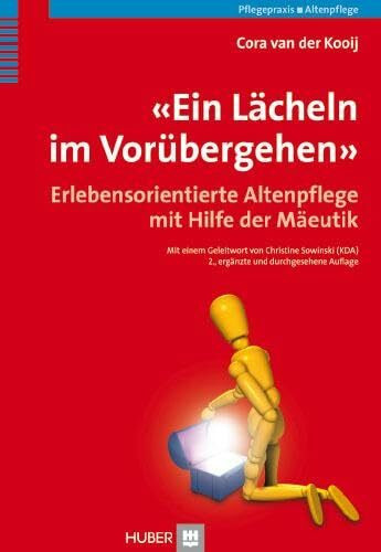 'Ein Lächeln im Vorübergehen': Erlebensorientierte Altenpflege mit Hilfe der Mäeutik