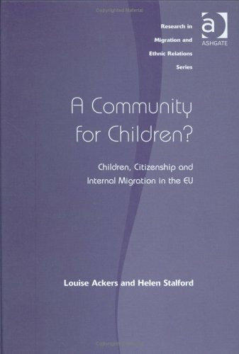 A Community for Children?: Children, Citizenship and Internal Migration in the Eu: Children, Citizenhip and Internal Migration in the EU (Research in Migration and Ethnic Relations)
