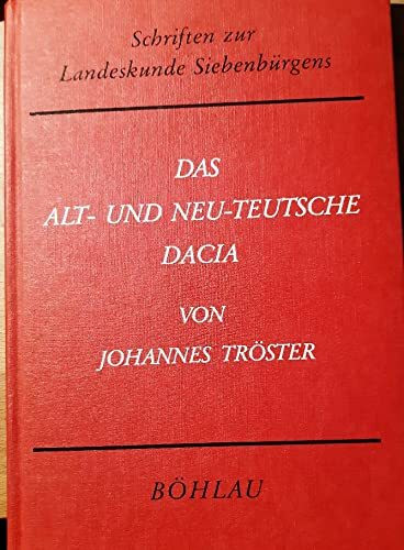Das Alt- und Neu-Teutsche Dacia: Das ist: Neue Beschreibung des Landes Siebenbürgen (Schriften zur Landeskunde Siebenbürgens)