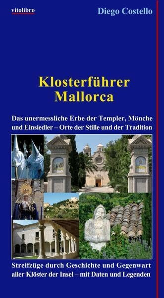 Klosterführer Mallorca: Das unermeßliche Erbe der Templer, Mönche und Einsiedler - Orte der Stille und der Tradition. Streifzüge durch Geschichte und ... Klöster der Insel - mit Daten und Legenden