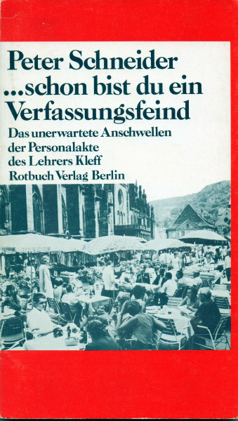 schon bist du ein Verfassungsfeind. Das unerwartete Anschwellen der Personalakte des Lehrers Kleff