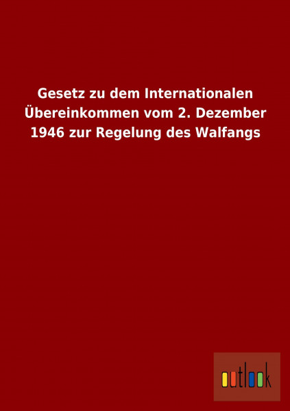 Gesetz zu dem Internationalen Übereinkommen vom 2. Dezember 1946 zur Regelung des Walfangs