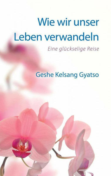 Wie wir unser Leben verwandeln: Eine glückselige Reise