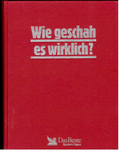 Wie geschah es wirklich? Den Geheimnissen der Weltgeschichte auf der Spur