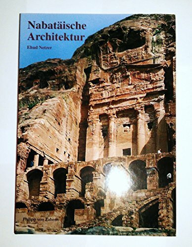 Nabatäische Architektur: Insbesondere Gräber und Tempel (Zaberns Bildbände zur Archäologie)