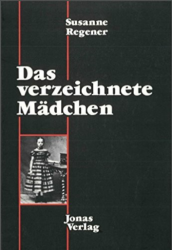 Das verzeichnete Mädchen: Zur Darstellung des bürgerlichen Mädchens in Photographie, Puppe, Text im ausgehenden 19. Jahrhundert