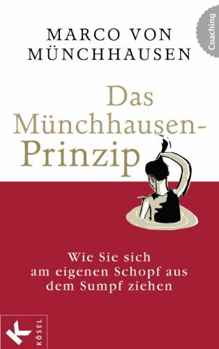 Das Münchhausen-Prinzip: Wie Sie sich am eigenen Schopf aus dem Sumpf ziehen