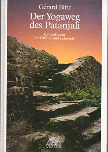 Der Yogaweg des Patanjali. Ein Leitfaden für Übende und Lehrende