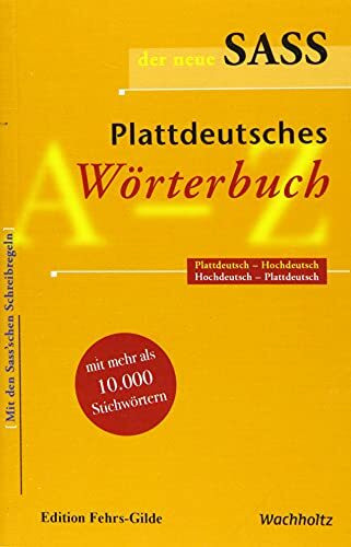 Der neue Sass. Plattdeutsches Wörterbuch: Plattdeutsch-Hochdeutsch. Hochdeutsch-Plattdeutsch.: Plattdeutsch-Hochdeutsch, Hochdeutsch-Plattdeutsch. Mit ... Schreibregeln, mit 10.000 Stichwörtern