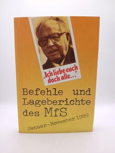 Ich liebe Euch doch alle! Befehle und Lageberichte des MfS Januar-November 1989
