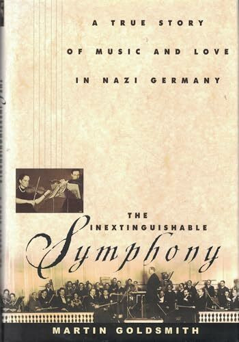 The Inextinguishable Symphony: A True Story of Music and Love in Nazi Germany