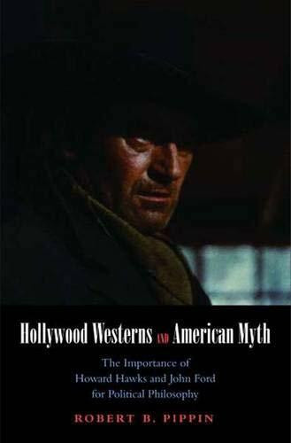 Hollywood Westerns and American Myth: The Importance of Howard Hawks and John Ford for Political Philosophy (Castle Lectures in Ethics, Politics, and Economics)