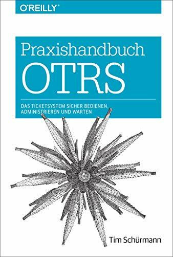 Praxishandbuch OTRS: Das Ticketsystem sicher bedienen, administrieren und warten (Animals)