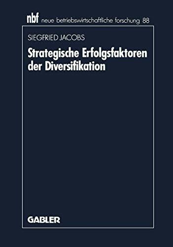 Strategische Erfolgsfaktoren der Diversifikation (Neue Betriebswirtschaftliche Forschung (nbf)) (German Edition) (neue betriebswirtschaftliche forschung (nbf), 88, Band 88)