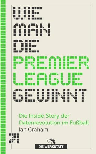 Wie man die Premier League gewinnt: Die Inside-Story der Datenrevolution im Fußball
