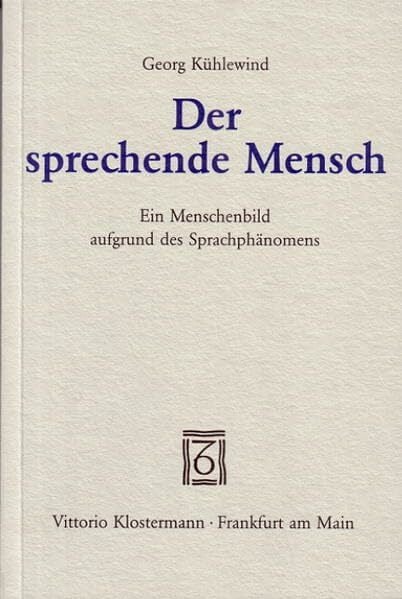 Der sprechende Mensch: Ein Menschenbild aufgrund des Sprachphänomens Der sprechende Mensch: Ein Menschenbild aufgrund des Sprachphänomens