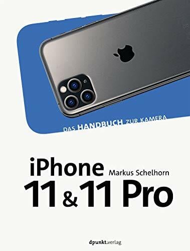 iPhone 11 und iPhone 11 Pro: Das Handbuch zur Kamera (dpunkt.kamerabuch) iPhone 11 und iPhone 11 Pro: Das Handbuch zur Kamera (dpunkt.kamerabuch)