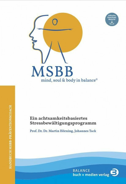 MSBB: mind, soul & body in balance® – MSBB-Handbuch Präventionscoach: Ein achtsamkeitsbasiertes Stressbewältigungsprogramm